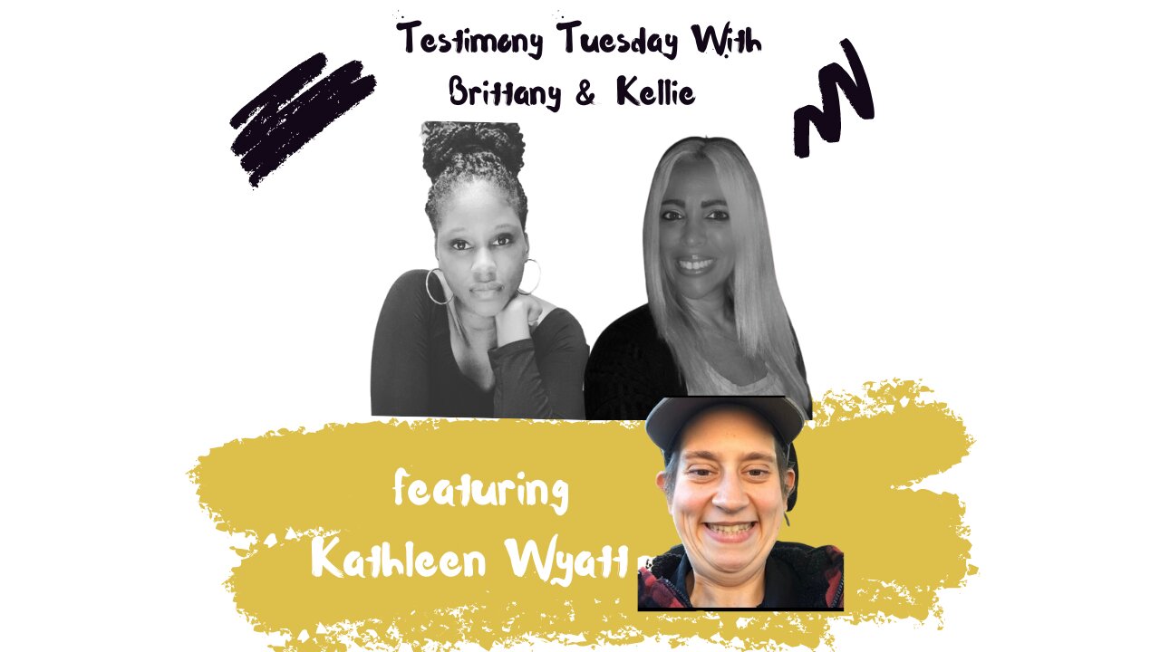 Testimony Tuesday With Brittany & Kellie - Episode 19 - Guest Kathleen Wyatt