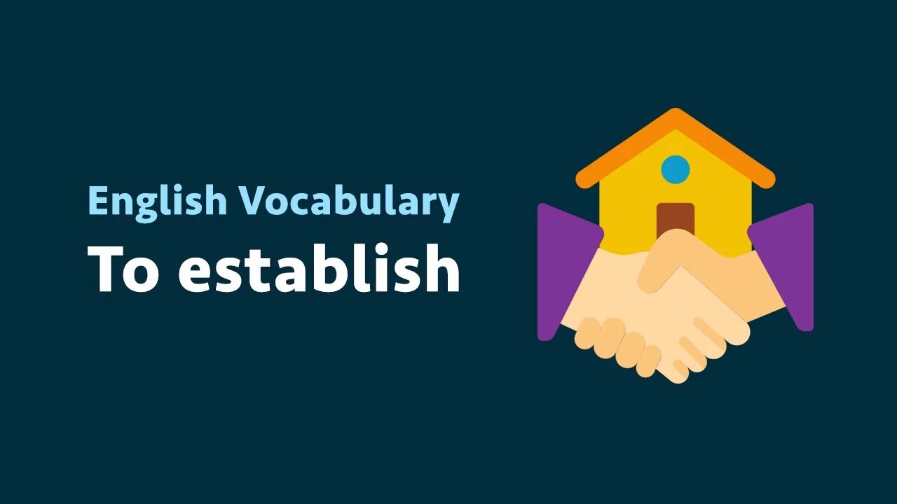 English Vocabulary: To establish (meaning, examples)