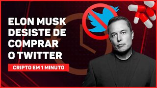 C1: ELON MUSK DESISTE DE COMPRAR O TWITTER