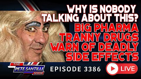 WHY IS NOBODY TALKING ABOUT THIS? BIG PHARMA TRANNY DRUGS WARN OF DEADLY SIDE EFFECTS | EP 3386-6PM