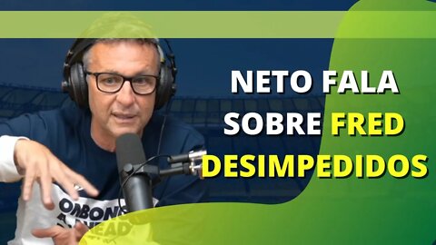 NETO FALA SOBRE FRED DESIMPEDIDOS