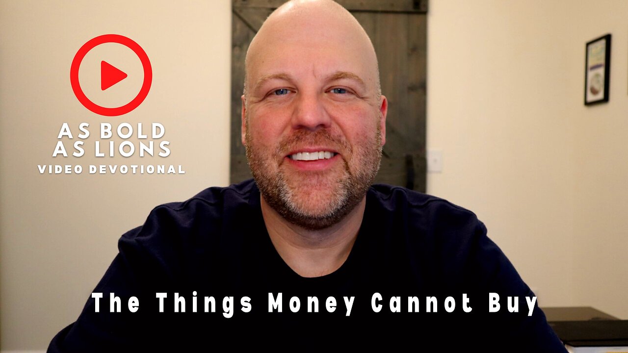 The Things Money Cannot Buy | AS BOLD AS LIONS DEVOTIONAL | April 17, 2023