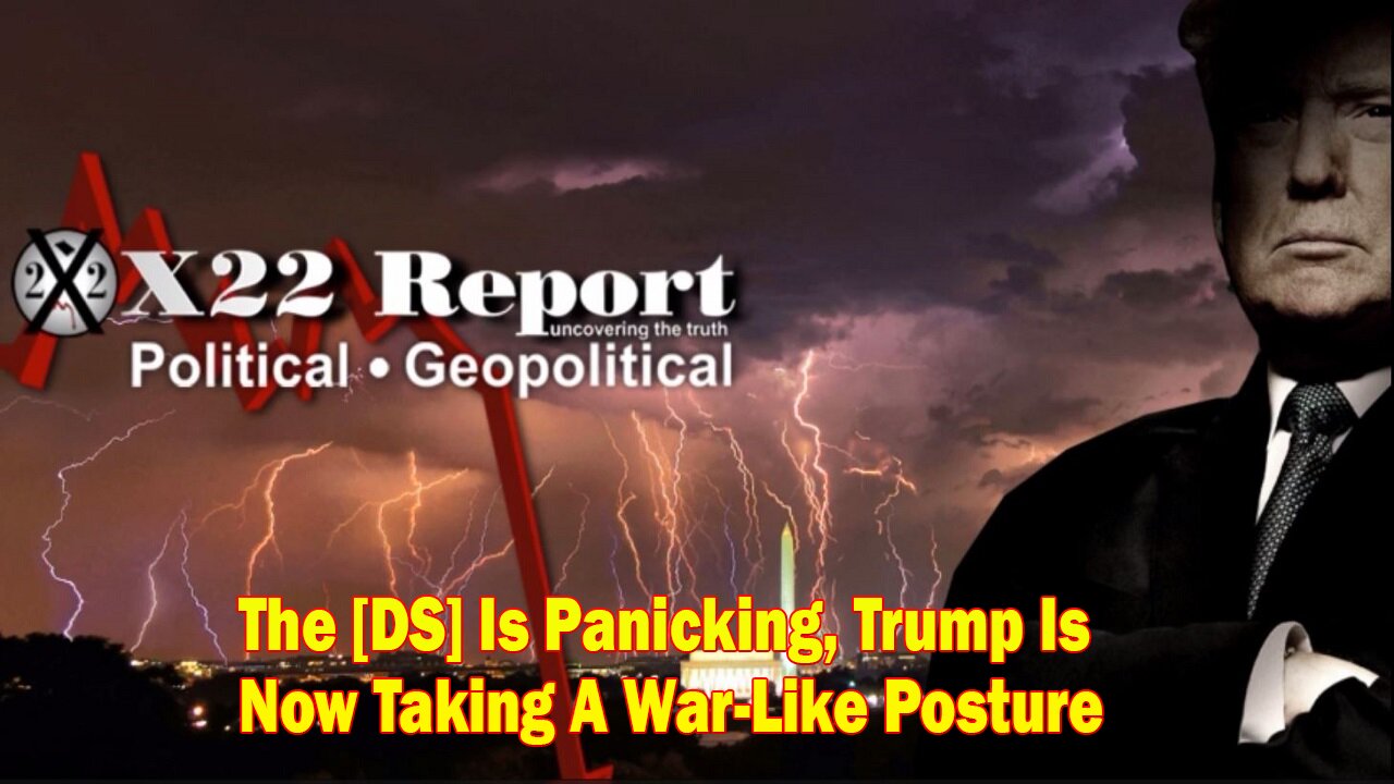 X22 Report - Ep. 3012F - The [DS] Is Panicking, Trump Is Now Taking A War-Like Posture