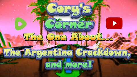 Cory's Corner: The One About The Argentina Crackdown, and more!