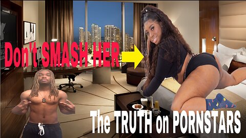 Don’t have SEX with a PORNSTAR (the TRUTH)