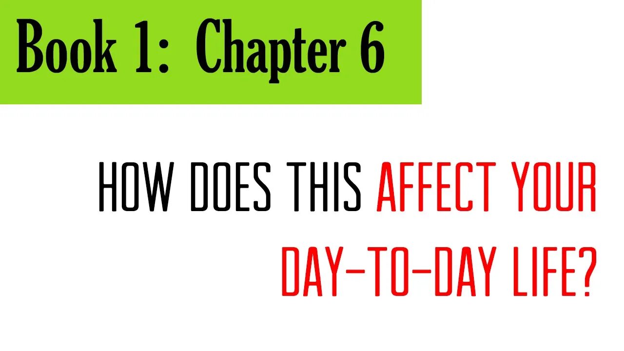 Book 1, Chapter 6: How Does This Affect Your Day-To-Day Life?