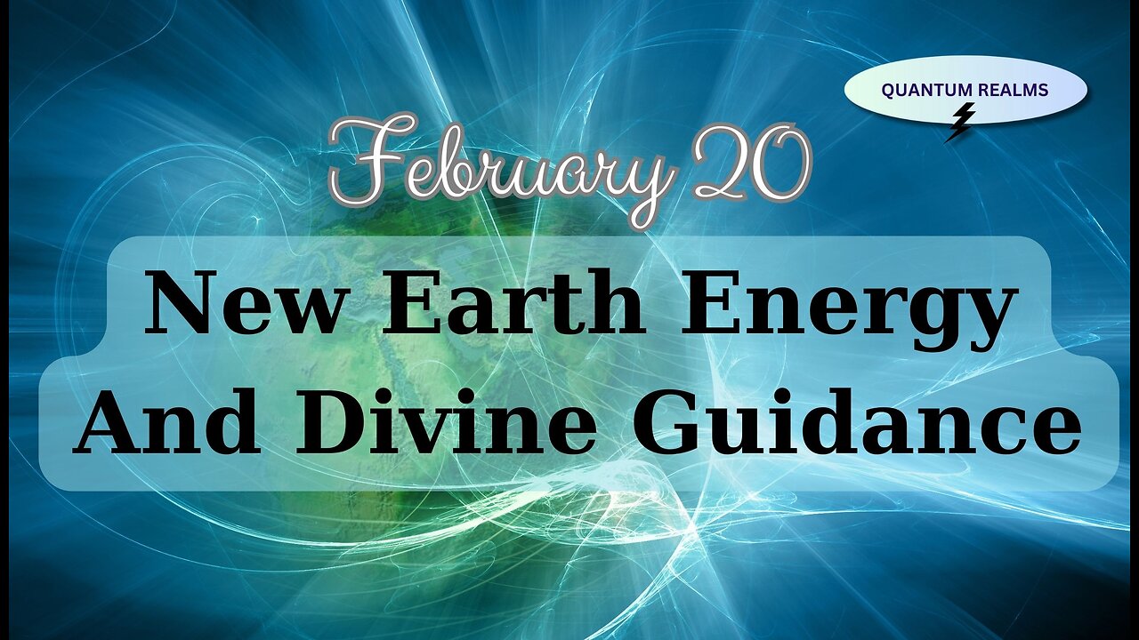 5D Earth Energy and Divine Guidance - February 20, 2024