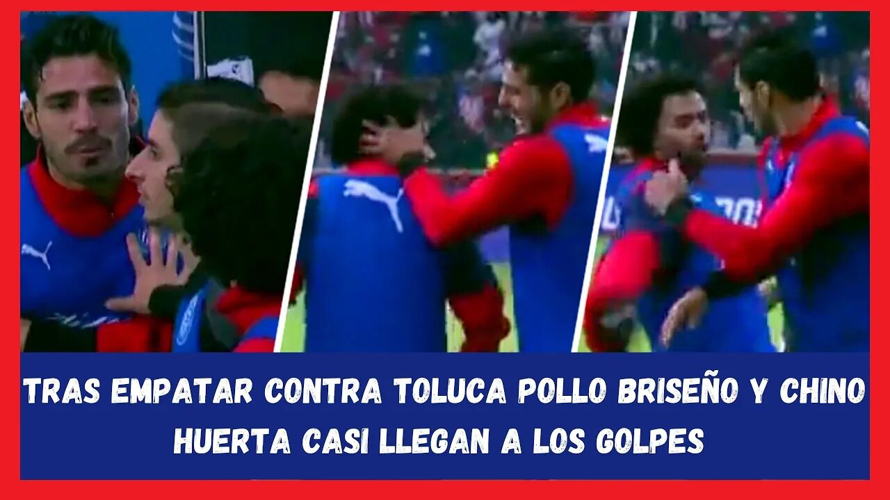 Chivas - Pollo Briseño y Chino Huerta casi llegan a los golpes - Noticia Chivas 2022 - Chivas 2022