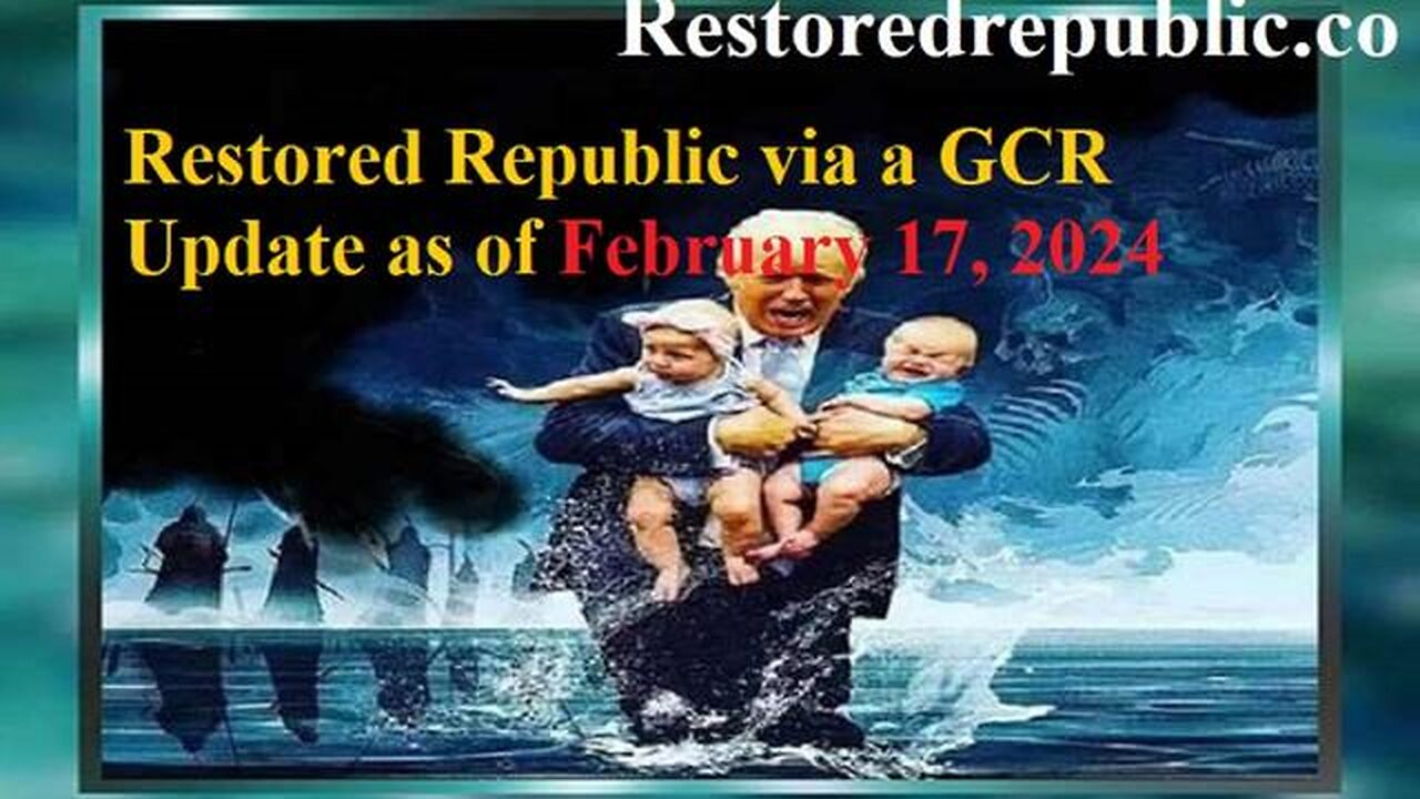 RESTORED REPUBLIC VIA A GCR UPDATE AS OF FEBRUARY 17, 2024