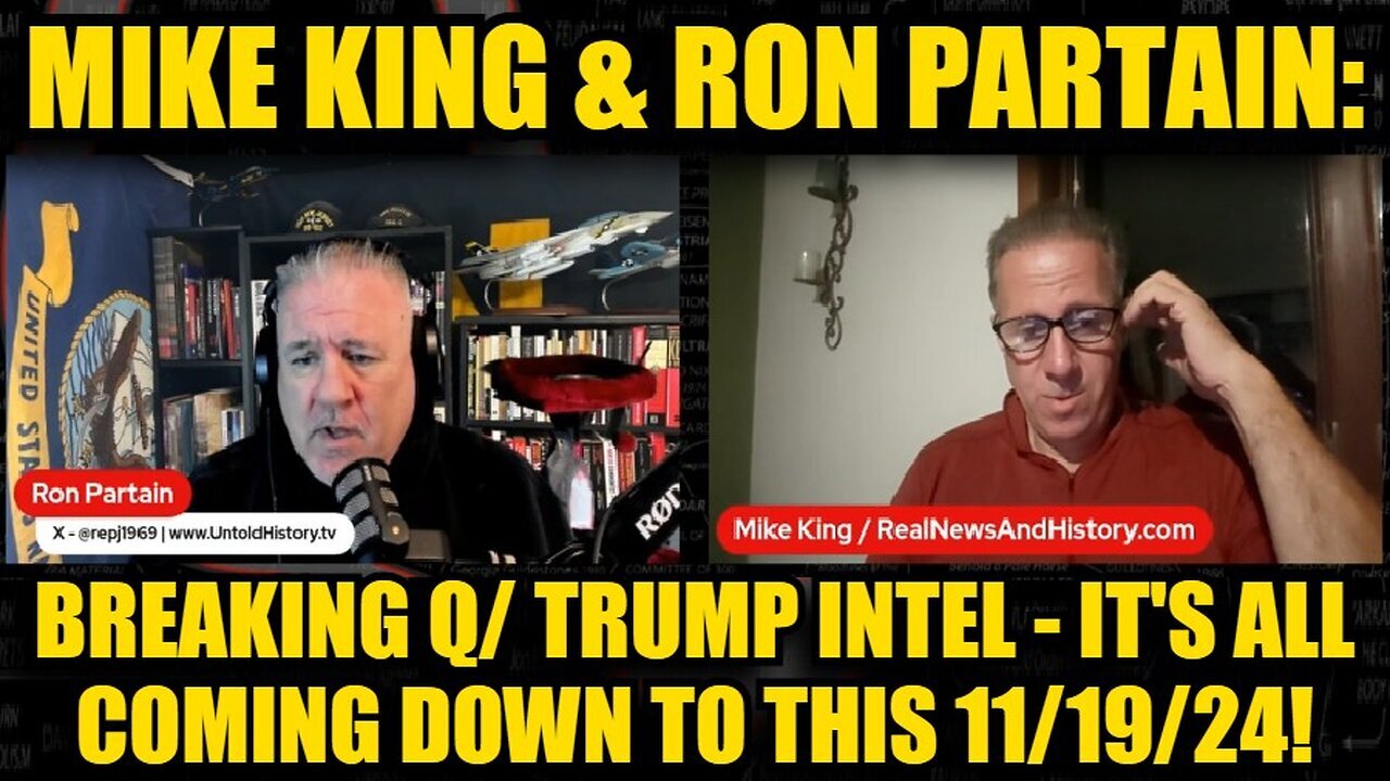 Mike King & Ron Partain: Breaking Q/ Trump Intel - It's All Coming Down to This 11/19/24!