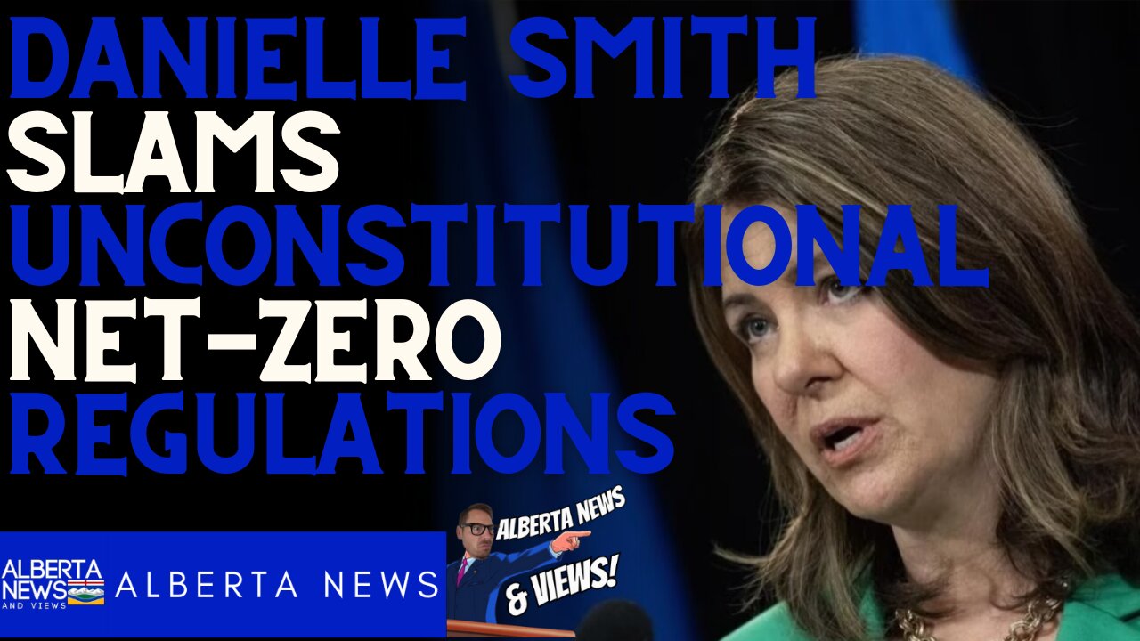 Alberta's Premeire Danielle Smith SLAMS 'unconstitutional' net-zero electricity regulations.