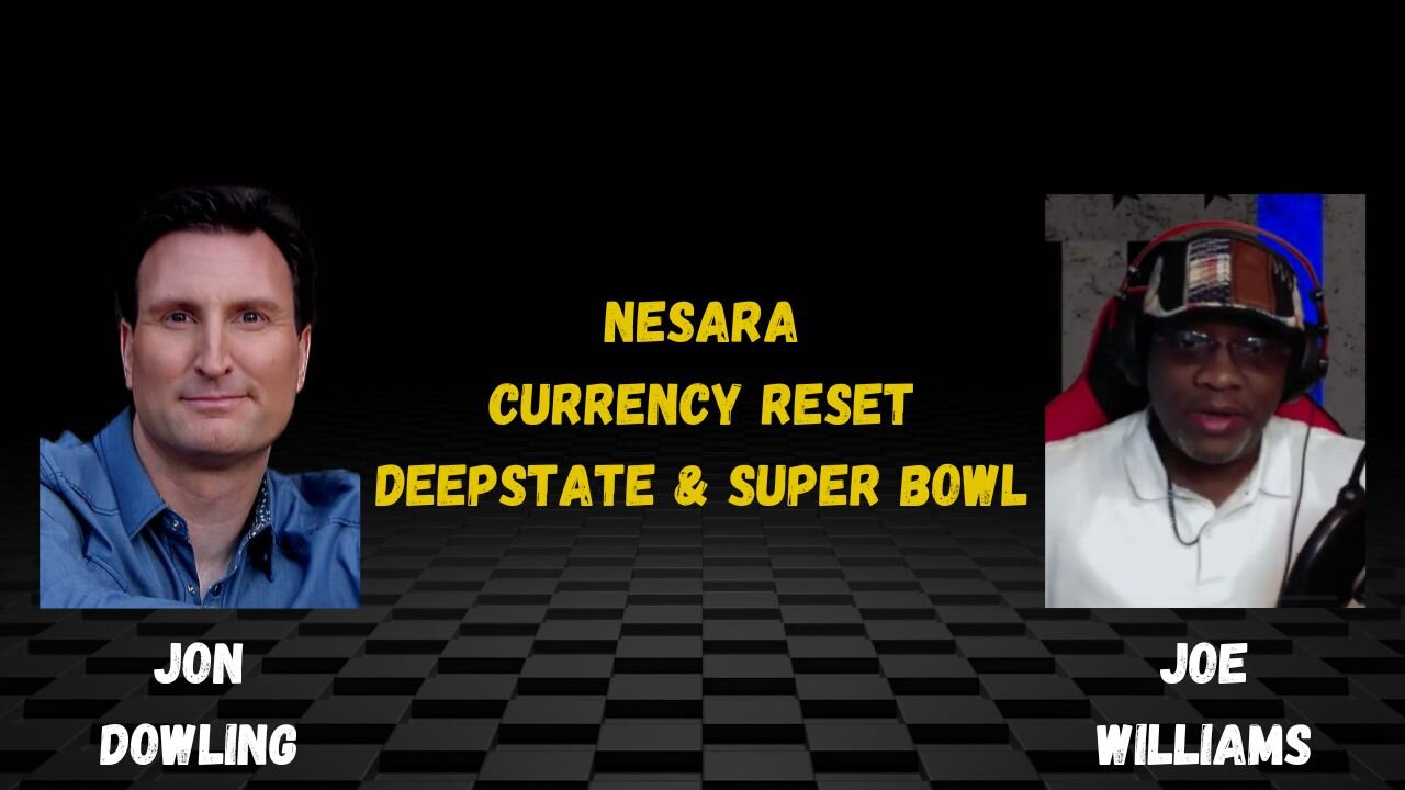 Jon Dowling & Joe Williams Discuss Nesara Is Closer Than You Think & Super Bowl Deep State Antics