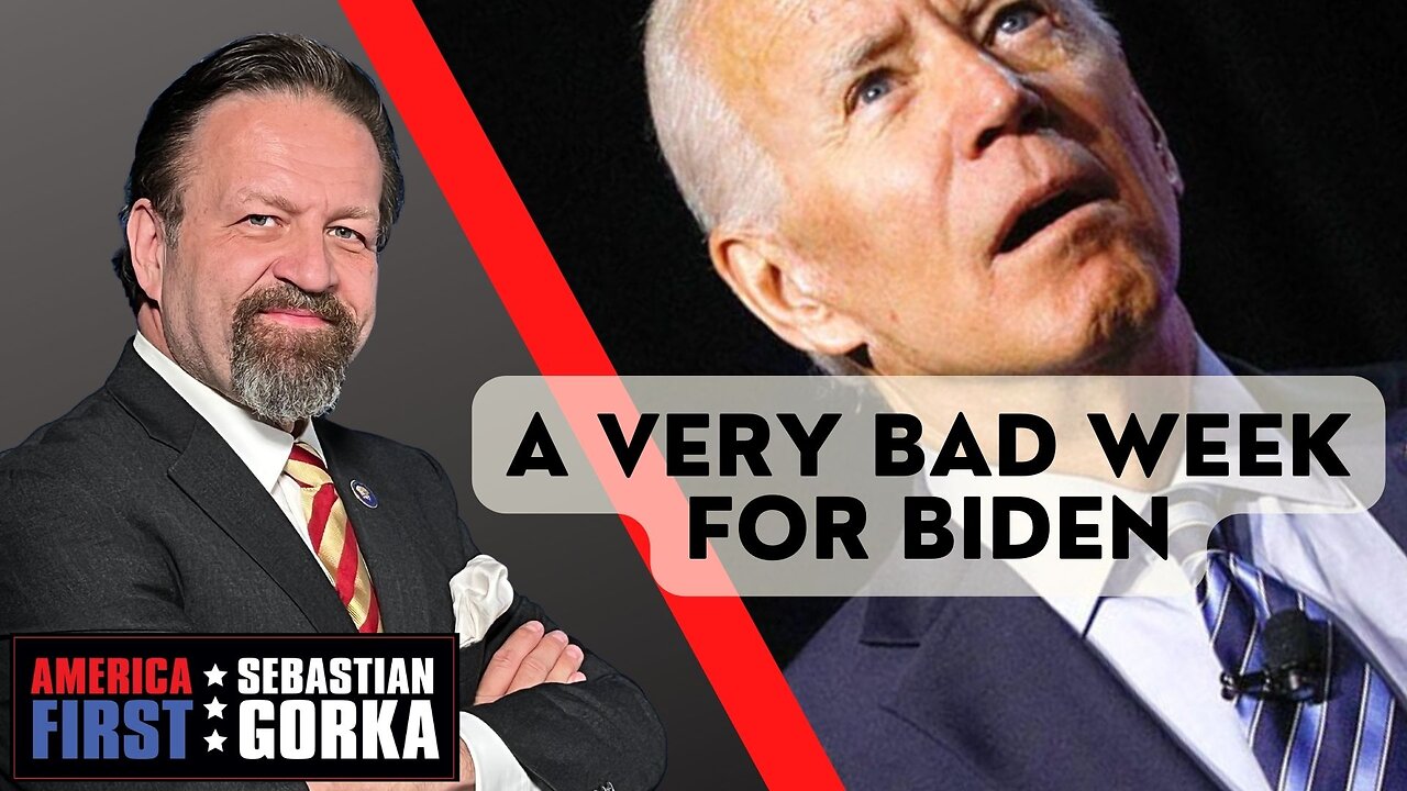 A very bad week for Biden. Sebastian Gorka on AMERICA First