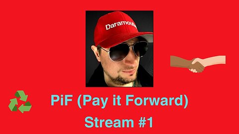 Friday PiF (Pay it Forward) Stream #1