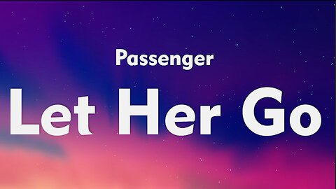 Passenger - Let Her Go (Lyrics)