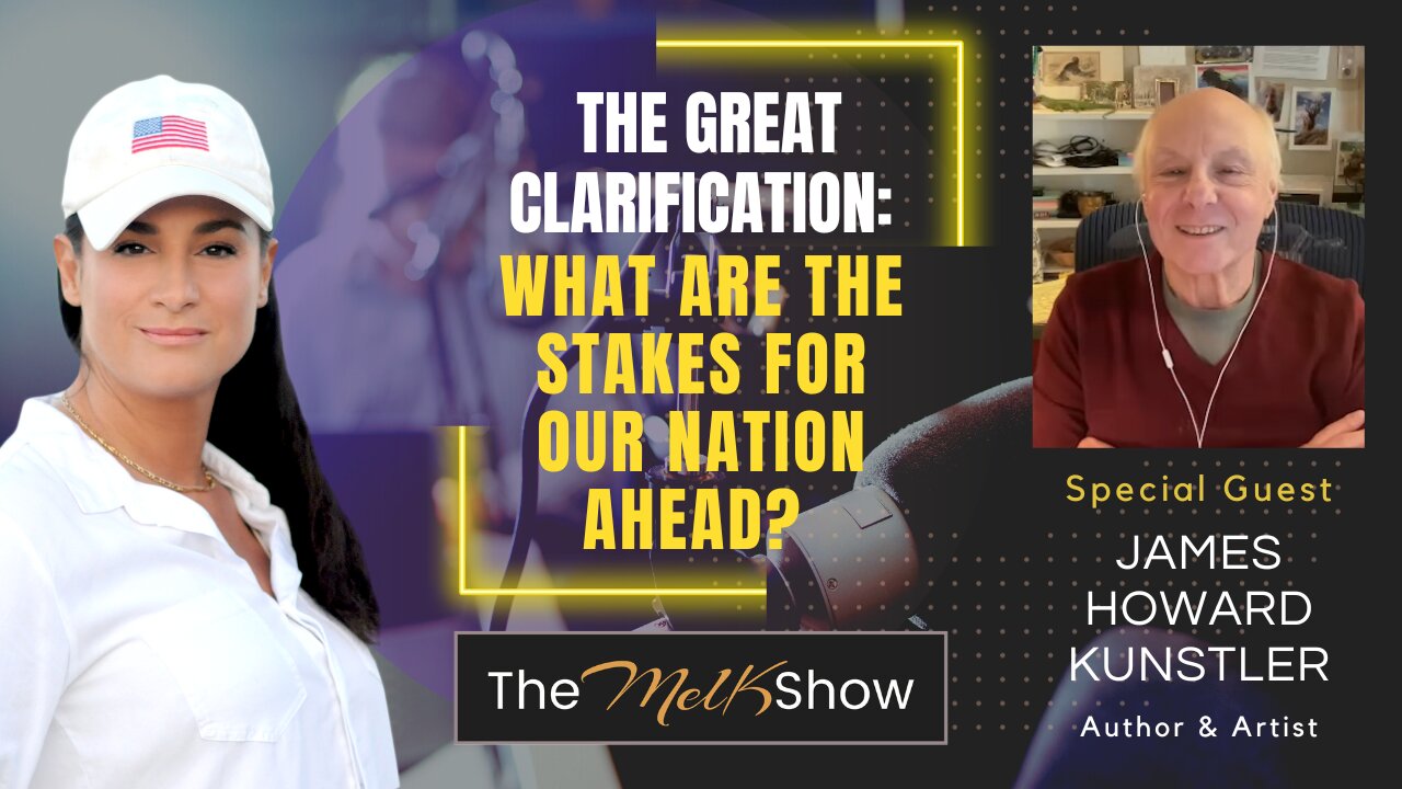 Mel K & James Howard Kunstler | The Great Clarification: What are the Stakes for Our Nation Ahead?