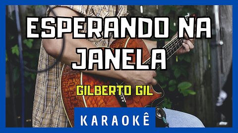 Karaokê - Esperando na Janela - Gilberto Gil