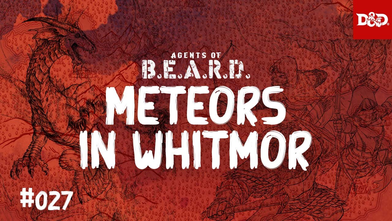 Meteors in Whitmor- Agents of B.E.A.R.D. - DND 5e Live Play