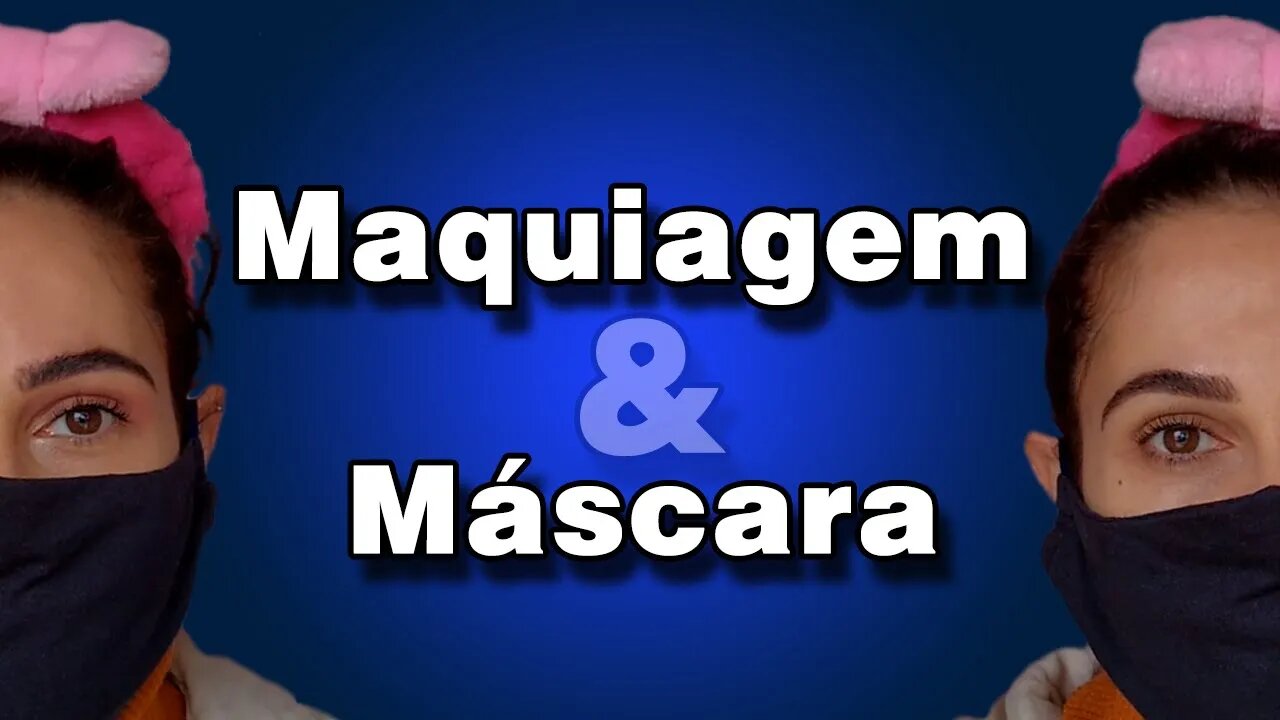 Maquiagem para usar com MÁSCARA contra COVID-19 - Duas dicas