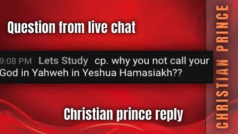 Comment from live chat - why you dont call your god in yahweh - Christian Prince reply