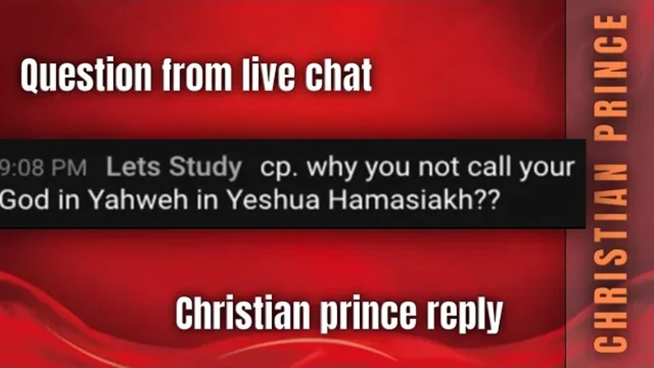 Comment from live chat - why you dont call your god in yahweh - Christian Prince reply