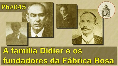 A família Didier de Pesqueira e os fundadores da Fábrica Rosa | Ph045