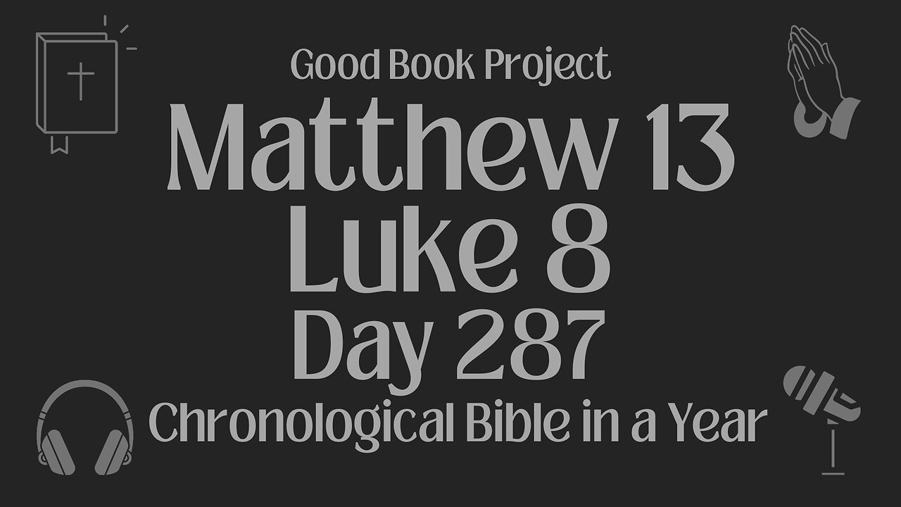 Chronological Bible in a Year 2023 - October 14, Day 287 - Matthew 13, Luke 8