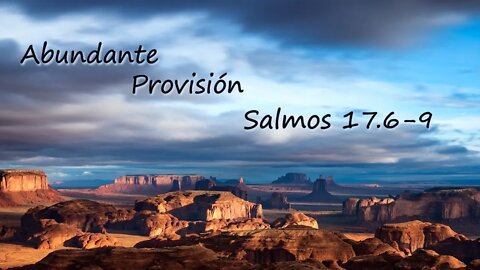 Abundante Provision - Salmos 17.6-9