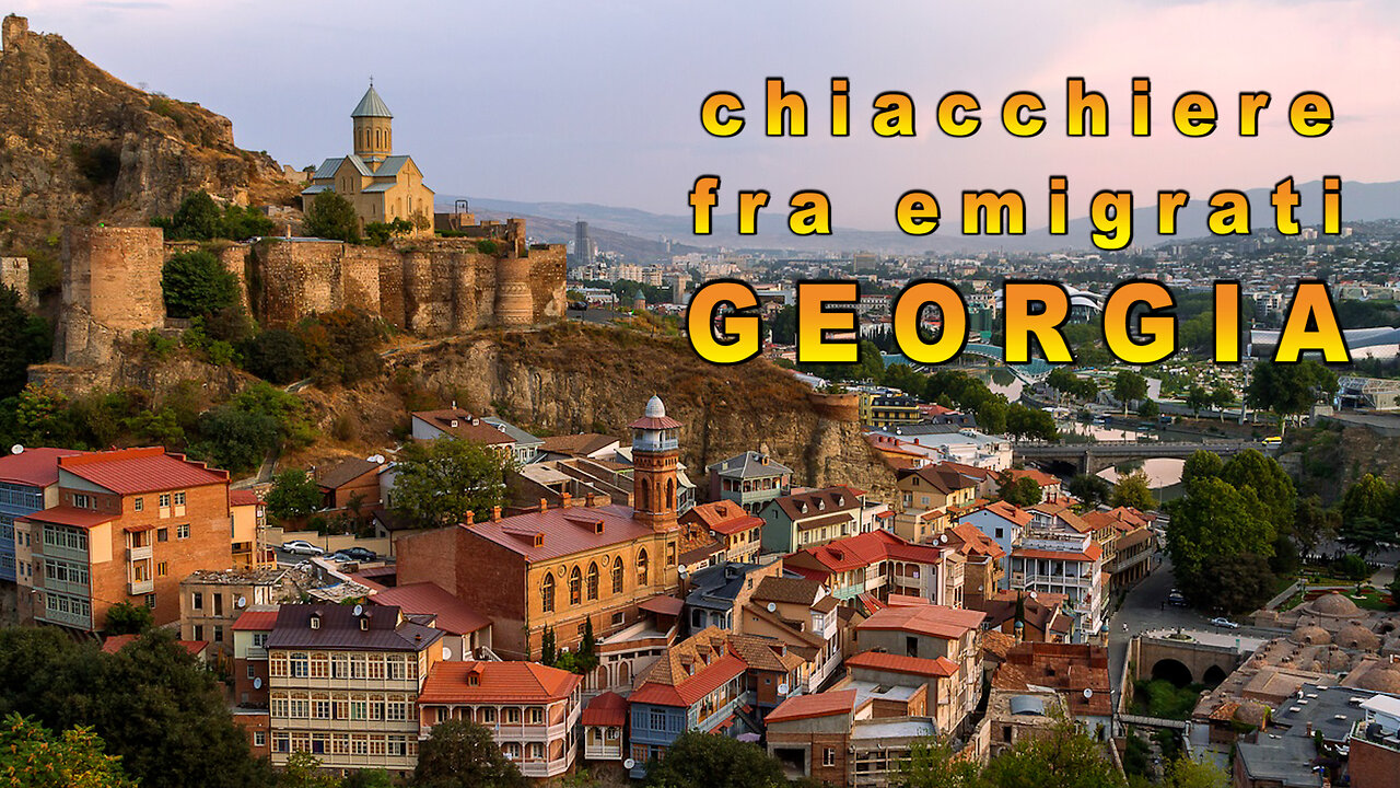 Chiacchiere fra emigrati: GEORGIA