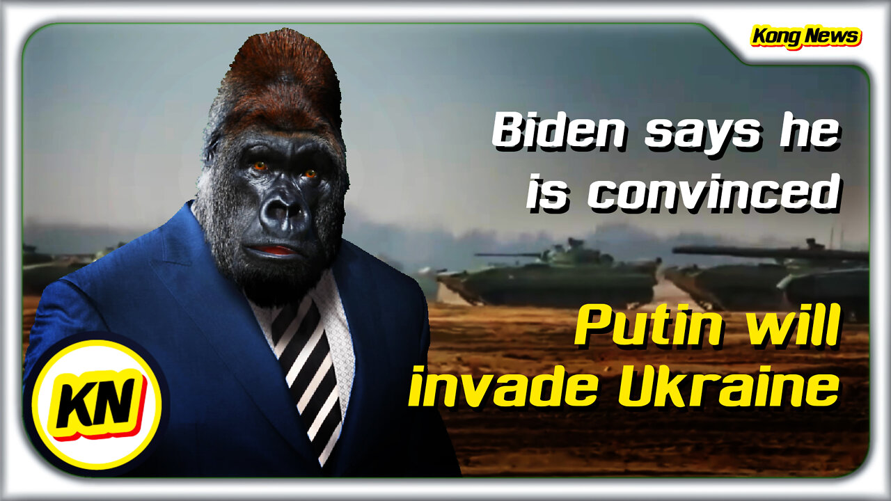 KONG NEWS - Biden says he is convinced Putin will invade Ukraine