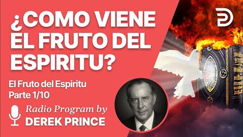 El Fruto del Espiritu 1 de 10 - Como Vienen el Fruto del Espiritu - Derek Prince