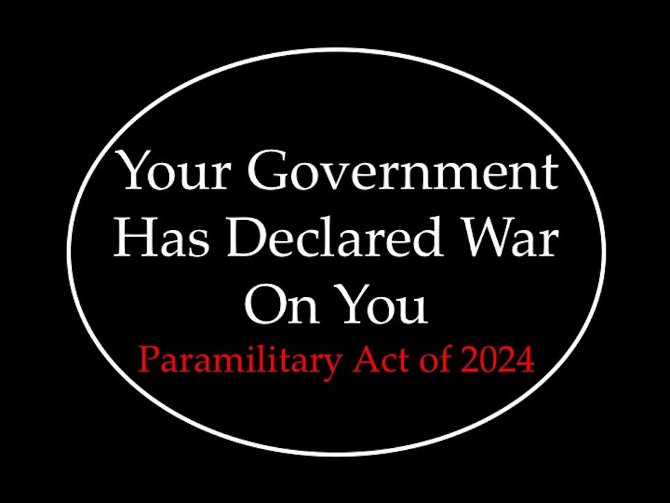 Your Government Has Declared War On You: The Paramilitary Act of 2024