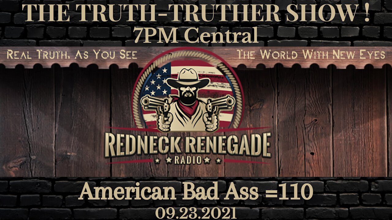 THE TRUTH TRUTHER SHOW - American Bad Ass=110 09.23.2021