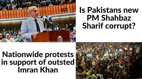 Is Pakistans new PM Shahbaz Sharif corrupt?Khan says Nukes are not safe with him,Nationwide protests