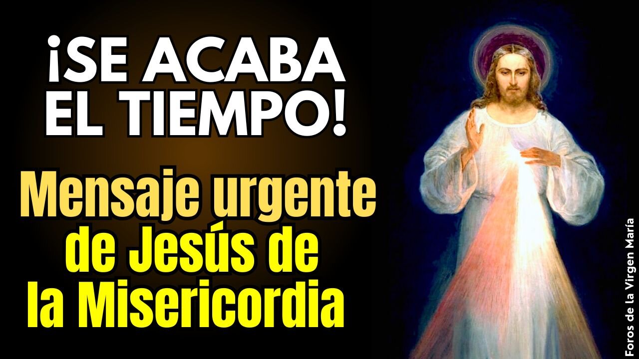 ¡Se acaba el tiempo! El mensaje urgente de Jesús de la Misericordia para el Final de los Tiempos