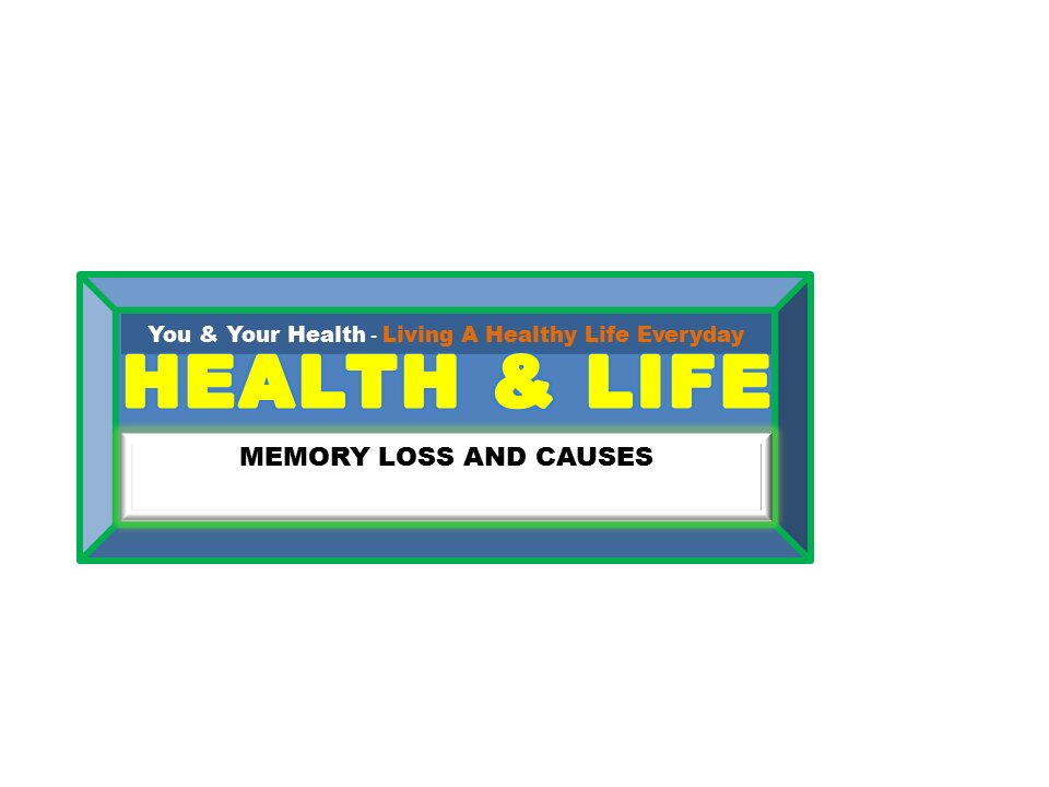 MEMORY LOSS, CAUSES, TREATMENT AND PREVENTION