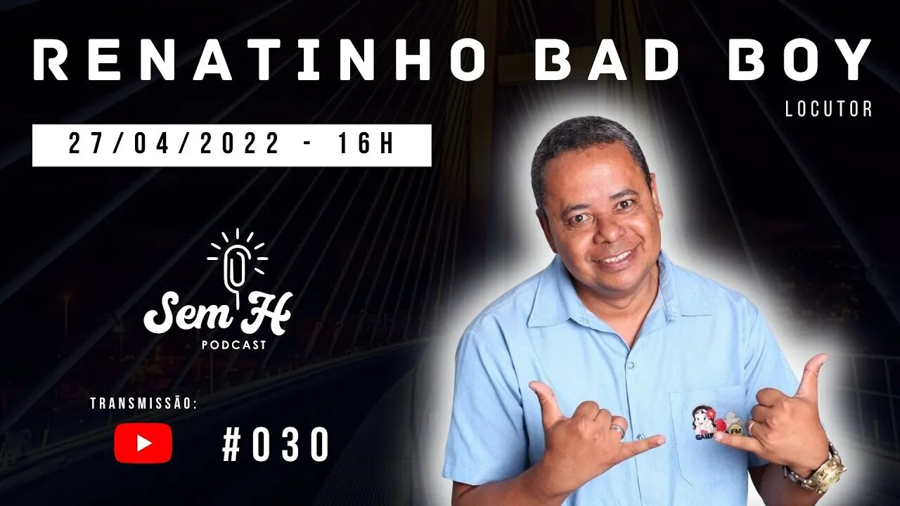 RENATINHO BAD BOY - Sem H Podcast #030