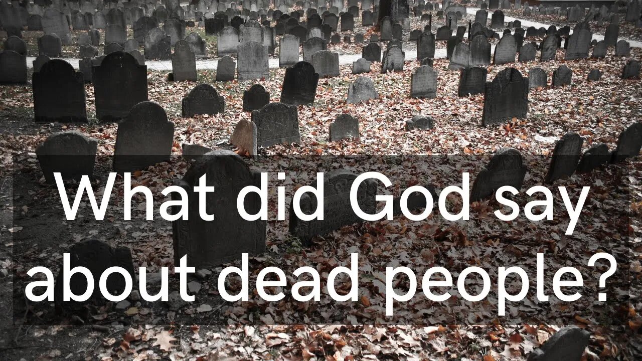 What did God say about dead people?