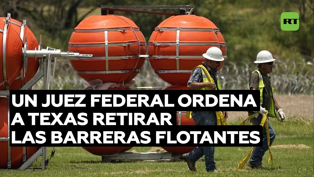 Un juez federal ordena a Texas retirar las barreras flotantes en el río Bravo