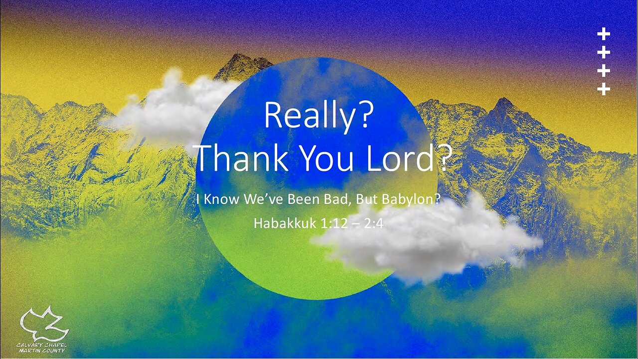 Habakkuk 1:12 - 2:4 Really? Thank You Lord?