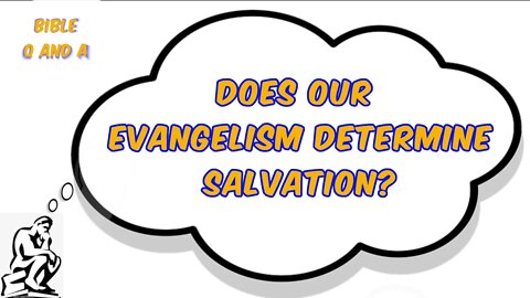 Does our Evangelism Determine Salvation?