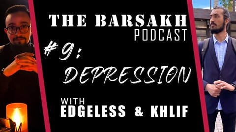 #9 Depression | The BARSAKH POD with Edgeless and Khlif