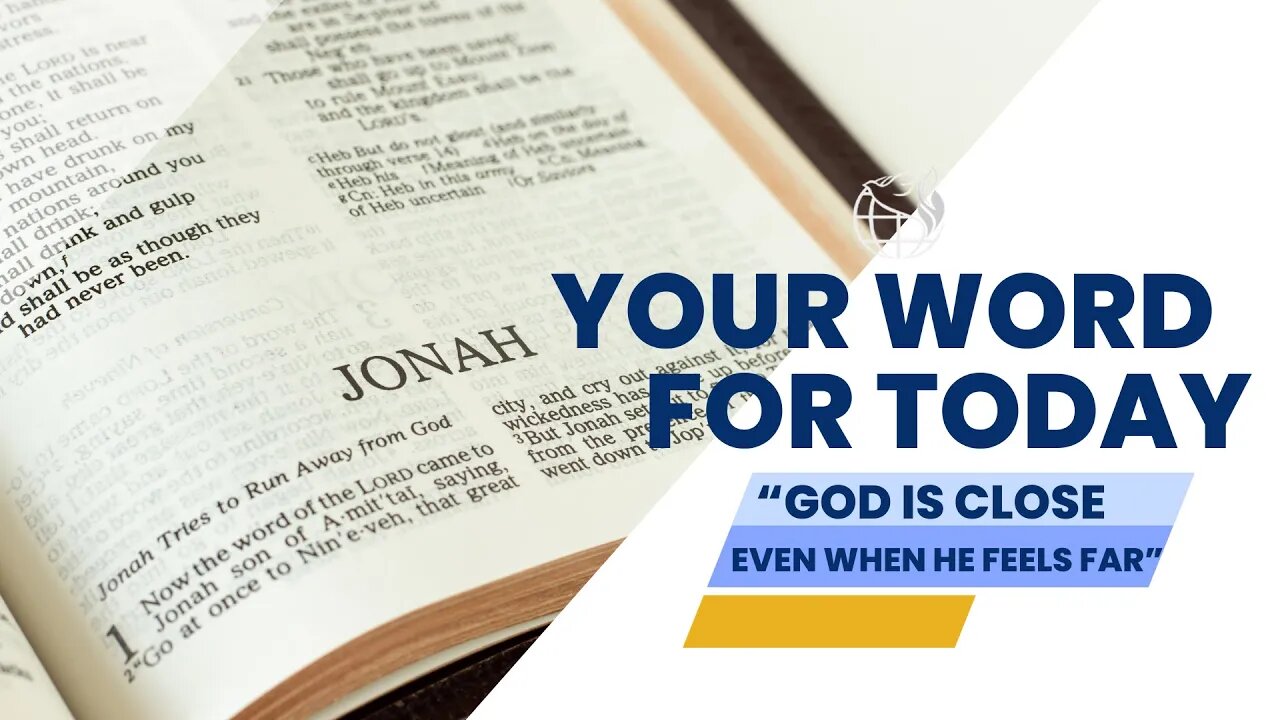 Your Word For Today "God Is Close, Even When He Feels Far"