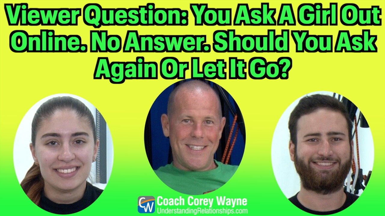 You Ask A Girl Out Online. No Answer. Should You Ask Again Or Let It Go?