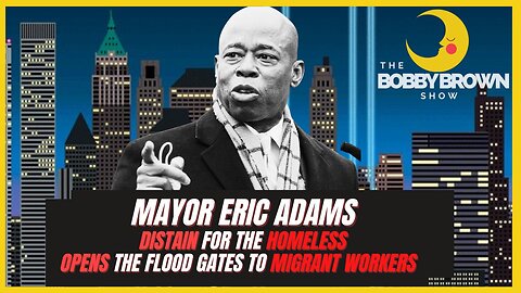 NYC Mayor Adams Hate The Homeless But Loves Migrant Workers