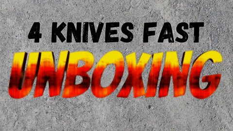 4 KNIVES FAST | UNBOXING AND FIRST IMPRESSIONS