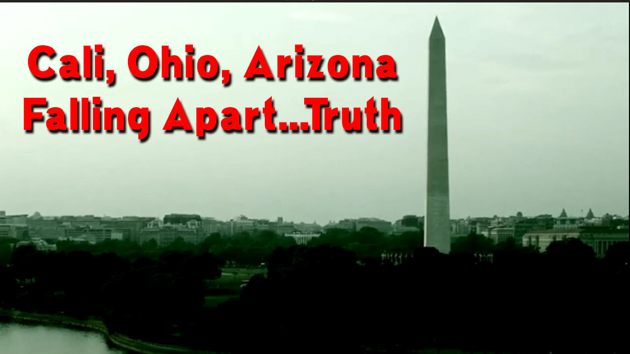 Cali, Ohio, Arizona Falling Apart…Truth..