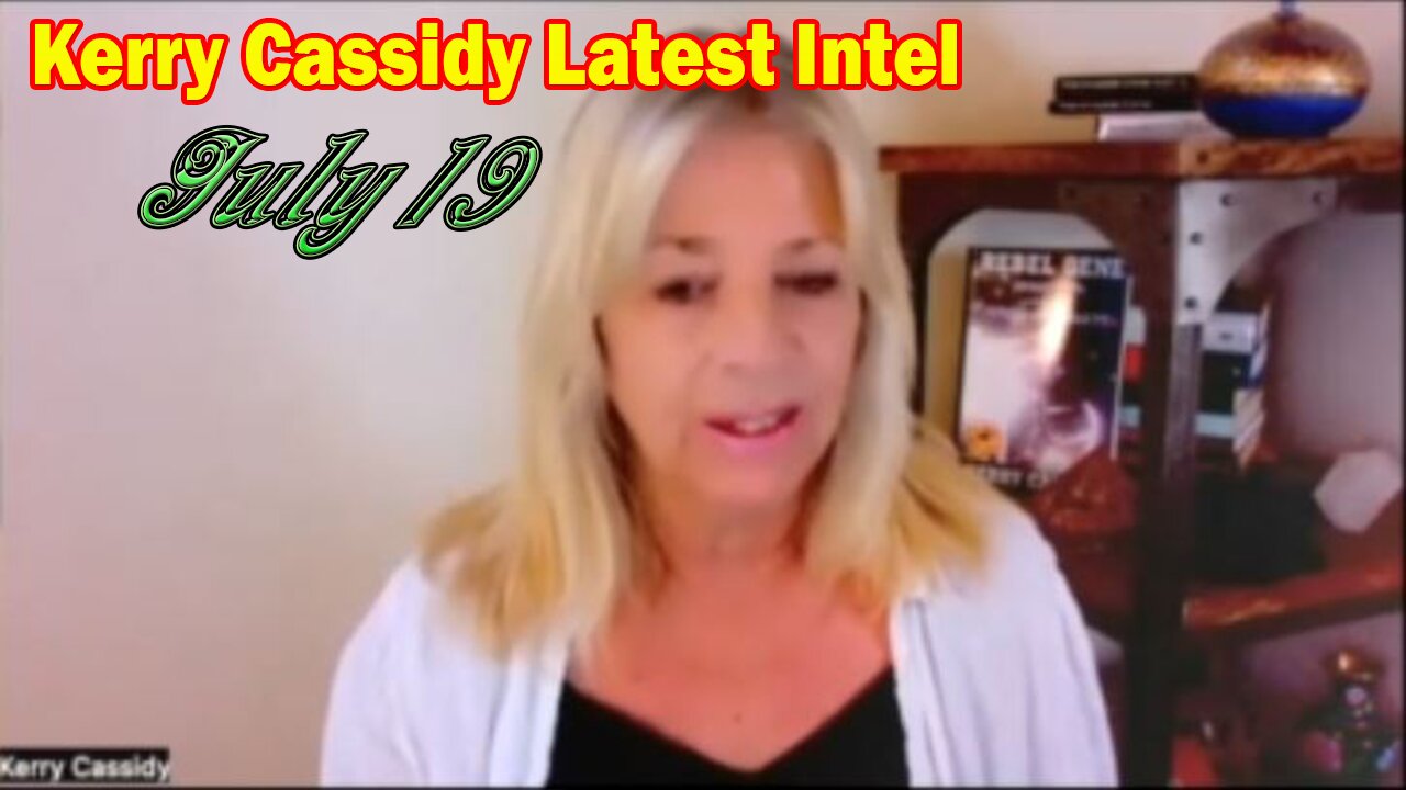 Kerry Cassidy Latest Intel July 19: "The Financing Of Sound Of Freedom & How People Are Waking Up.."