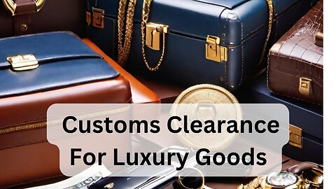 How to Get Your Luxury Goods Through Customs Without Paying a Fortune