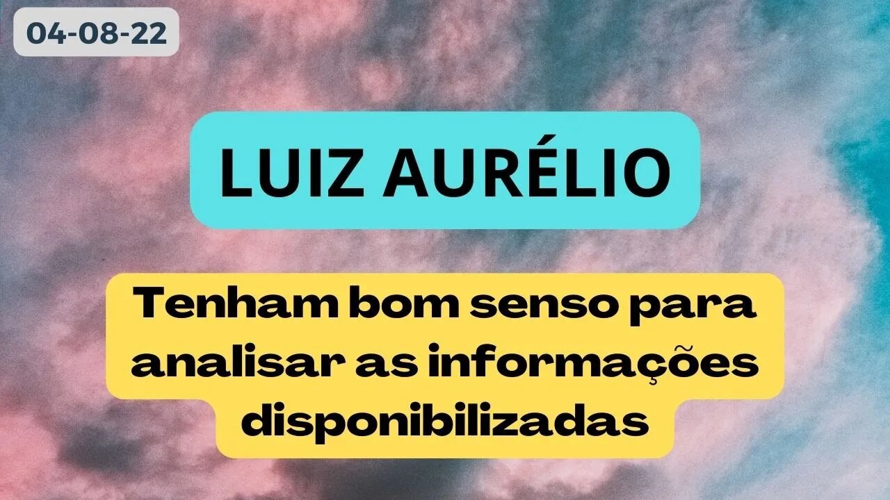 LUIZ AURELIO Tenham bom senso para analisar as informações disponibilizadas #luizaurelio